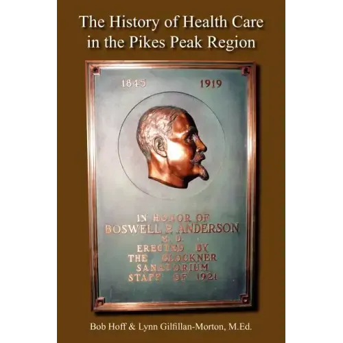 The History of Health Care in the Pikes Peak Region - Paperback