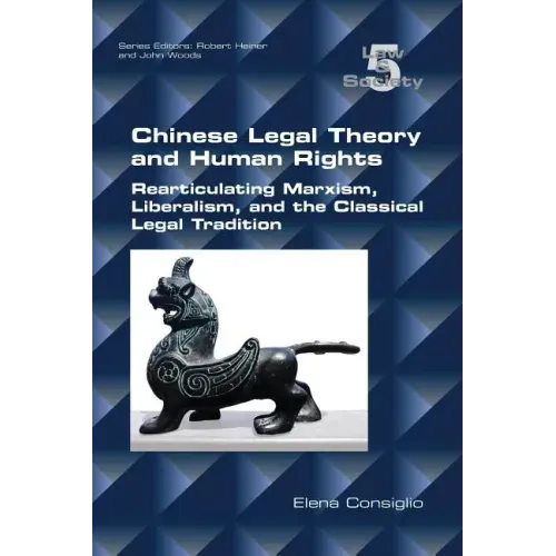 Chinese Legal Theory and Human Rights: Rearticulating Marxism, Liberalism, and the Classical Legal Tradition