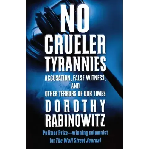 No Crueler Tyrannies: Accusation, False Witness, and Other Terrors of Our Times