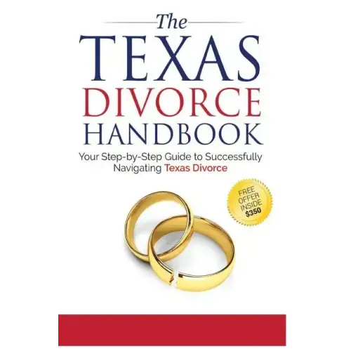 The Texas Divorce Handbook: : Your Step-by-Step Guide to Successfully Navigating T