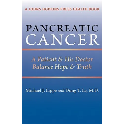 Pancreatic Cancer: A Patient & His Doctor Balance Hope & Truth