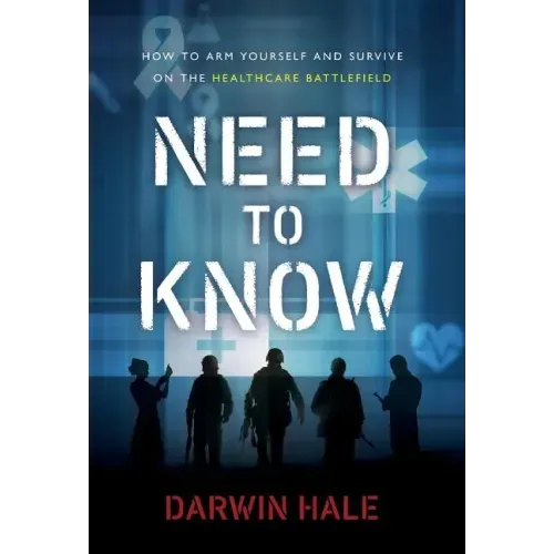 Need to Know: How to Arm Yourself and Survive on the Healthcare Battlefield