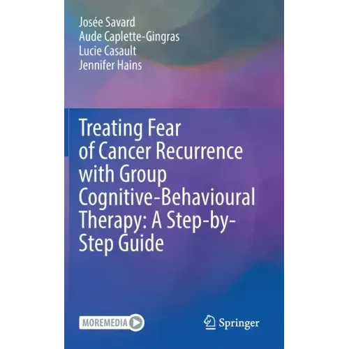 Treating Fear of Cancer Recurrence with Group Cognitive-Behavioural Therapy: A Step-By-Step Guide