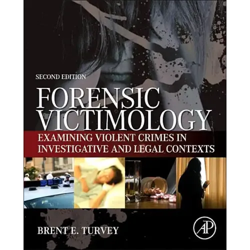Forensic Victimology: Examining Violent Crime Victims in Investigative and Legal Contexts