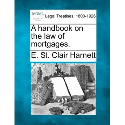 A Handbook on the Law of Mortgages.