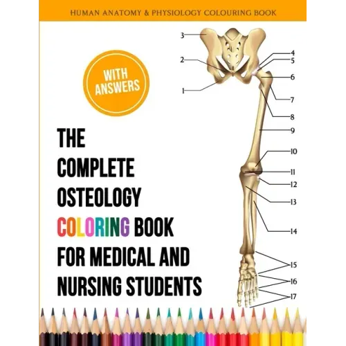 The Complete Osteology Coloring Book For Medical and Nursing Students - Human Anatomy and Physiology Colouring Book: The Perfect Gifts/present for Med