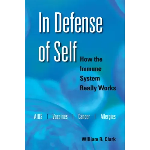In Defense of Self: How the Immune System Really Works