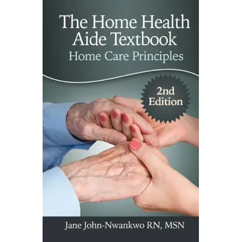 The Home Health Aide Textbook: Home Care Principles