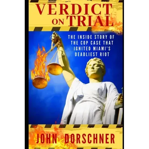 Verdict on Trial: The Inside Story of the Cop Case that Ignited Miami's Deadliest Riot