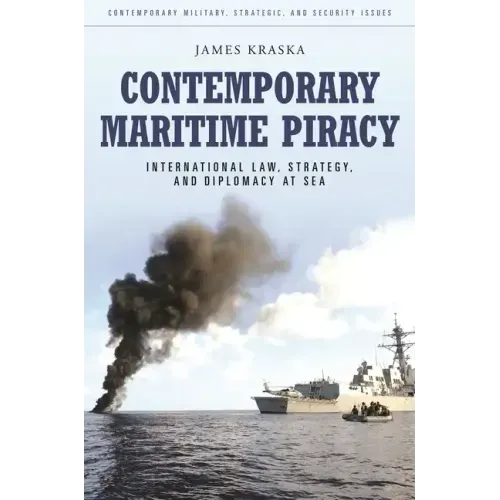 Contemporary Maritime Piracy: International Law, Strategy, and Diplomacy at Sea