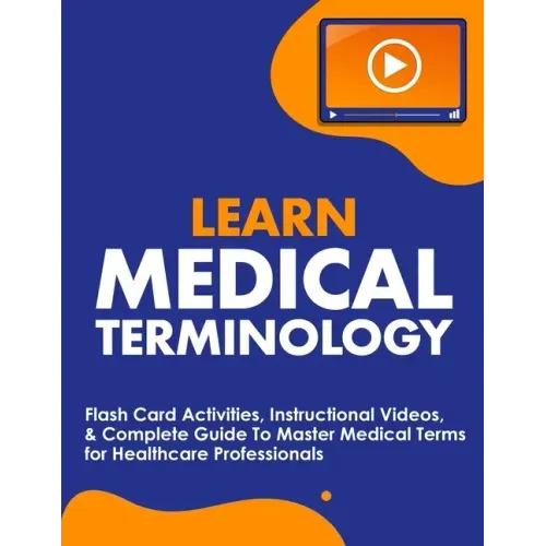 Learn Medical Terminology: Flash Card Activities, Instructional Videos, & Complete Guide To Master Medical Terms for Healthcare Professionals
