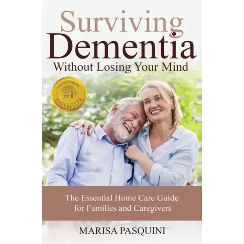 Surviving Dementia Without Losing Your Mind: The Essential Home Care Guide For Families and Caregivers - Paperback