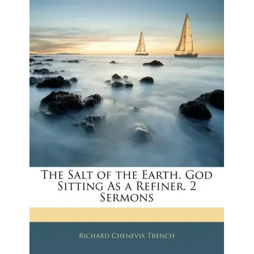 The Salt of the Earth. God Sitting as a Refiner. 2 Sermons
