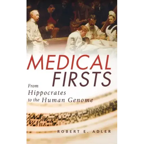 Medical Firsts: From Hippocrates to the Human Genome