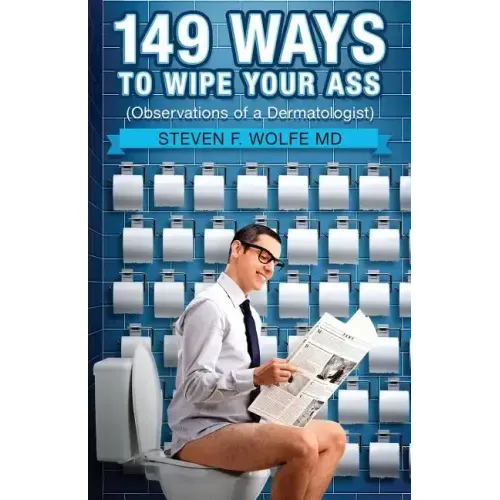 149 Ways To Wipe Your Ass: Observations of a Dermatologist