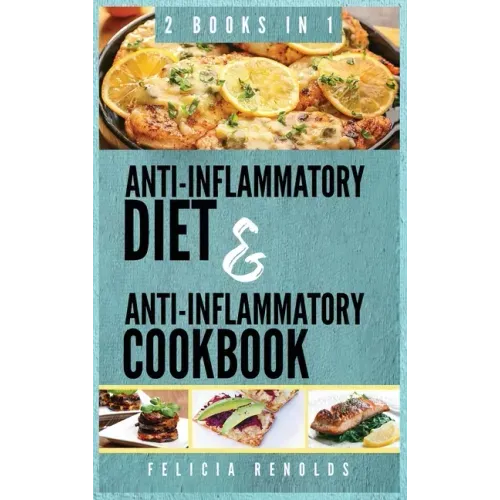 Anti-Inflammatory Complete Diet AND Anti-Inflammatory Complete Cookbook: 2 Books IN 1 - Hardcover