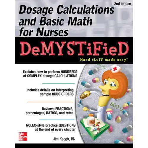Dosage Calculations and Basic Math for Nurses Demystified, Second Edition