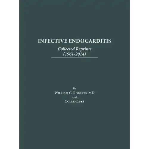 Infective Endocarditis: Collected Reprints (1961-2014): Collected Reprints (