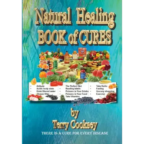 Natural Healing - BOOK of CURES: There Is A Cure For All Disease