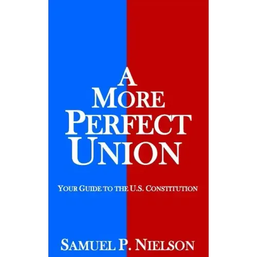 A More Perfect Union: Your Guide to the U.S. Constitution