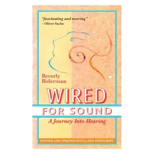 Wired For Sound: A Journey Into Hearing (2016 Edition: Revised and Updated with a New Postscript)