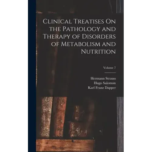 Clinical Treatises On the Pathology and Therapy of Disorders of Metabolism and Nutrition; Volume 7