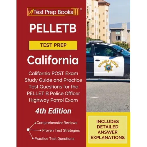 PELLETB Test Prep California: California POST Exam Study Guide and Practice Test Questions for the PELLET B Police Officer Highway Patrol Exam [4th