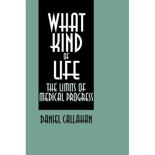 What Kind of Life?: The Limits of Medical Progress