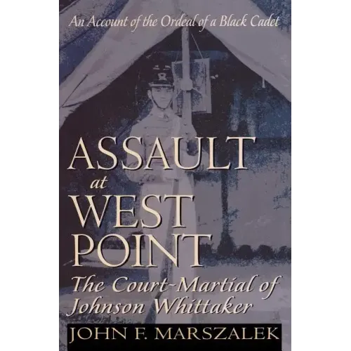 Assault at West Point: The Court-Martial of Johnson Whittaker