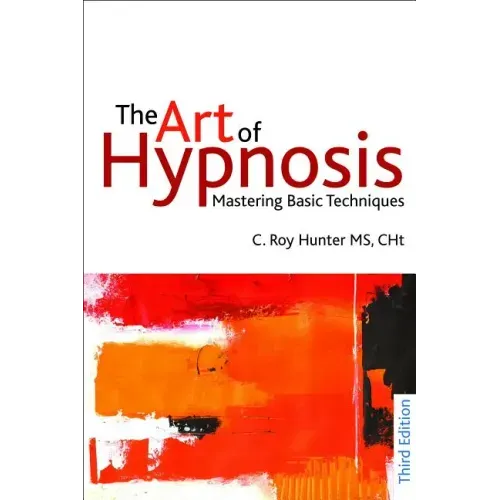 The Art of Hypnosis - Third edition: Mastering Basic Techniques