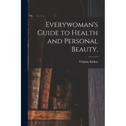 Everywoman's Guide to Health and Personal Beauty,