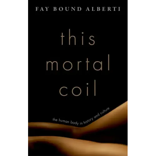 This Mortal Coil: The Human Body in History and Culture