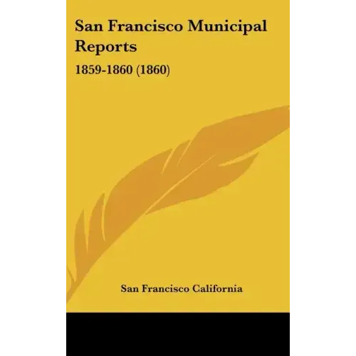 San Francisco Municipal Reports: 1859-1860 (1860)