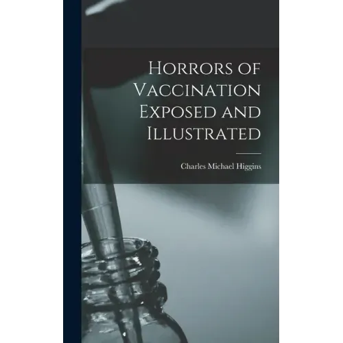 Horrors of Vaccination Exposed and Illustrated
