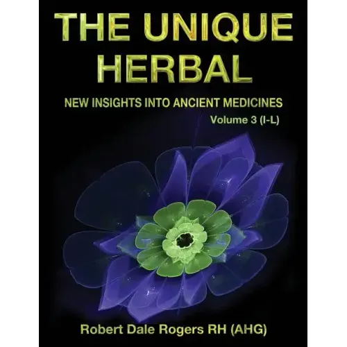 The Unique Herbal - Volume 3 (I-L): New Insights into Ancient Medicine
