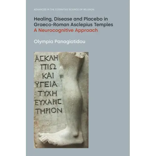 Healing, Disease and Placebo in Graeco-Roman Asclepius Temples: A Neurocognitive Approach
