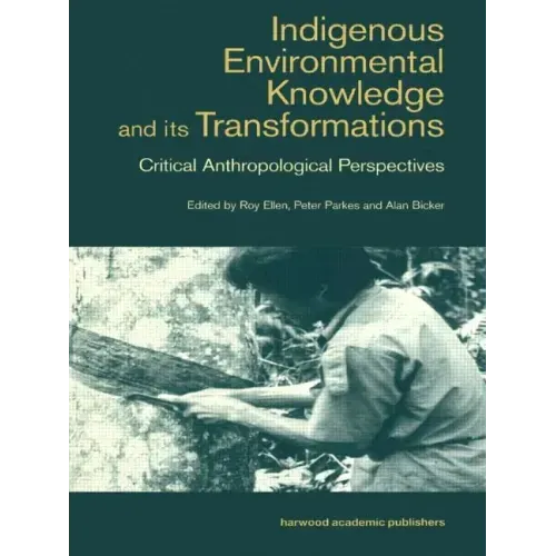 Indigenous Enviromental Knowledge and Its Transformations: Critical Anthropological Perspectives