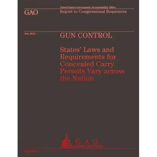 Gun Control: States' Laws and Requirements for Concealed Carry Permits Vary across the Nation