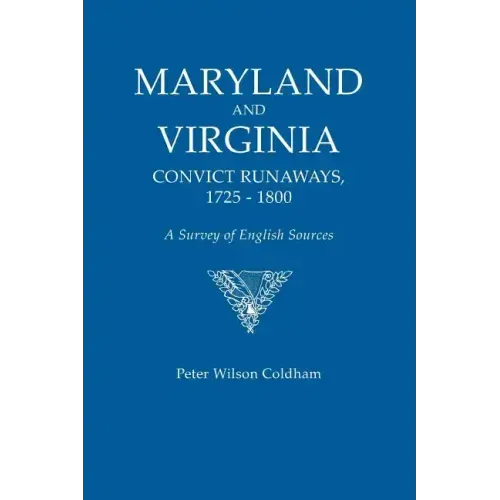 Maryland and Virginia Convict Runaways, 1725-1800. a Survey of English Sources