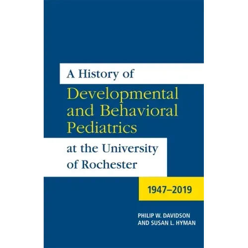 A History of Developmental and Behavioral Pediatrics at the University of Rochester: 1947-2019 - Paperback
