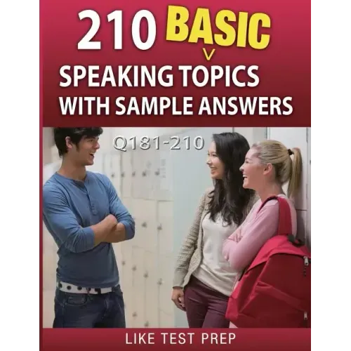210 Basic Speaking Topics with Sample Answers Q181-210: 240 Basic Speaking Topics 30 Day Pack 3
