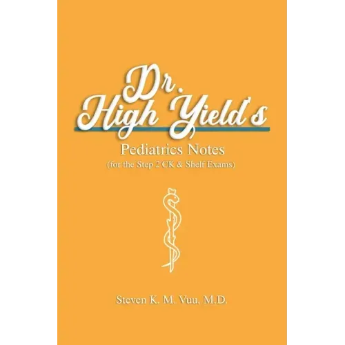 Dr. High Yield's Pediatrics Notes (for the Step 2 CK & Shelf Exams)