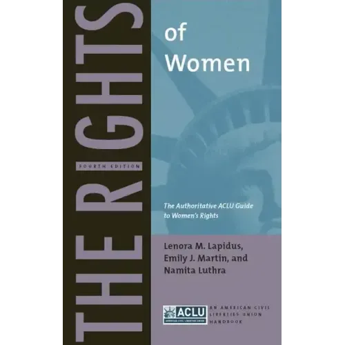The Rights of Women: The Authoritative ACLU Guide to Women's Rights, Fourth Edition