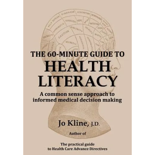 The 60-Minute Guide to Health Literacy: A common sense approach to informed medical decision making
