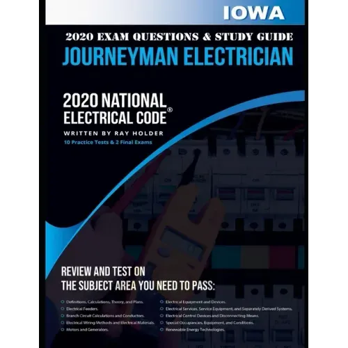 Iowa 2020 Journeyman Electrician Exam Questions and Study Guide: 400+ Questions for study on the National Electrical Code