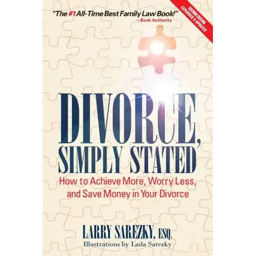 Divorce, Simply Stated (2nd ed.): How to Achieve More, Worry less and Save Money in Your Divorce