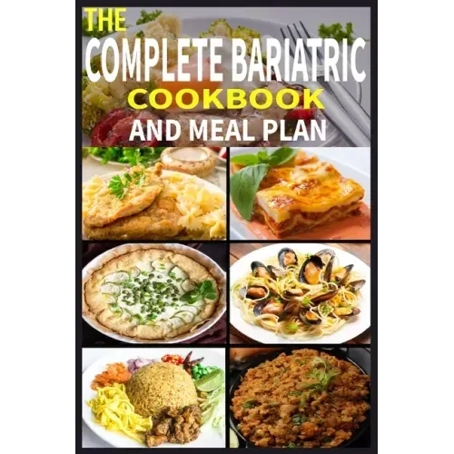 The Complete Bariatric Cookbook and Meal Plan: +100 Simple and Tasty Recipes for Lifelong Health