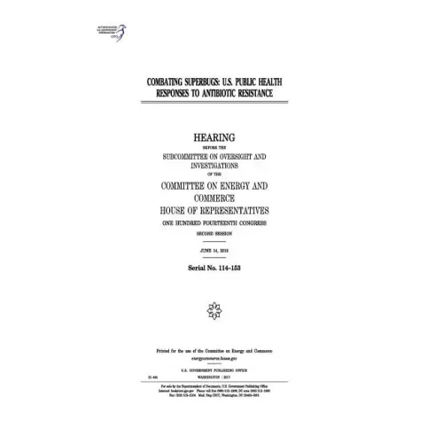Combating superbugs: U.S. public health responses to antibiotic resistance: hearing before the Subcommittee on Oversight and Investigations