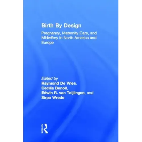 Birth by Design: Pregnancy, Maternity Care, and Midwifery in North America and Europe - Paperback