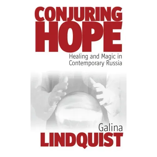 Conjuring Hope: Healing and Magic in Contemporary Russia